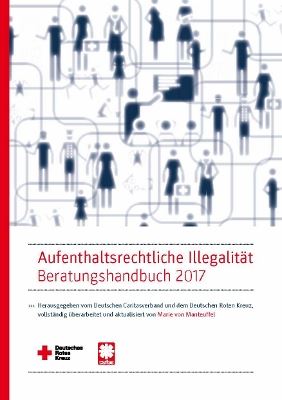 Aufenthaltsrechtliche Illegalität- Beratungshandbuch 2017